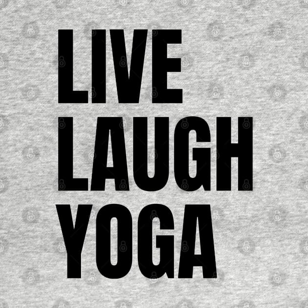 Live Laugh Yoga by The Print Palace